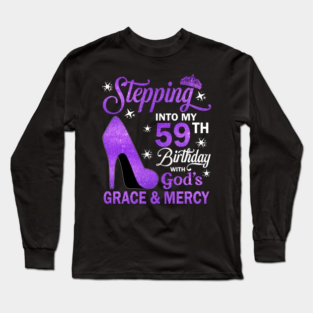 Stepping Into My 59th Birthday With God's Grace & Mercy Bday Long Sleeve T-Shirt by MaxACarter